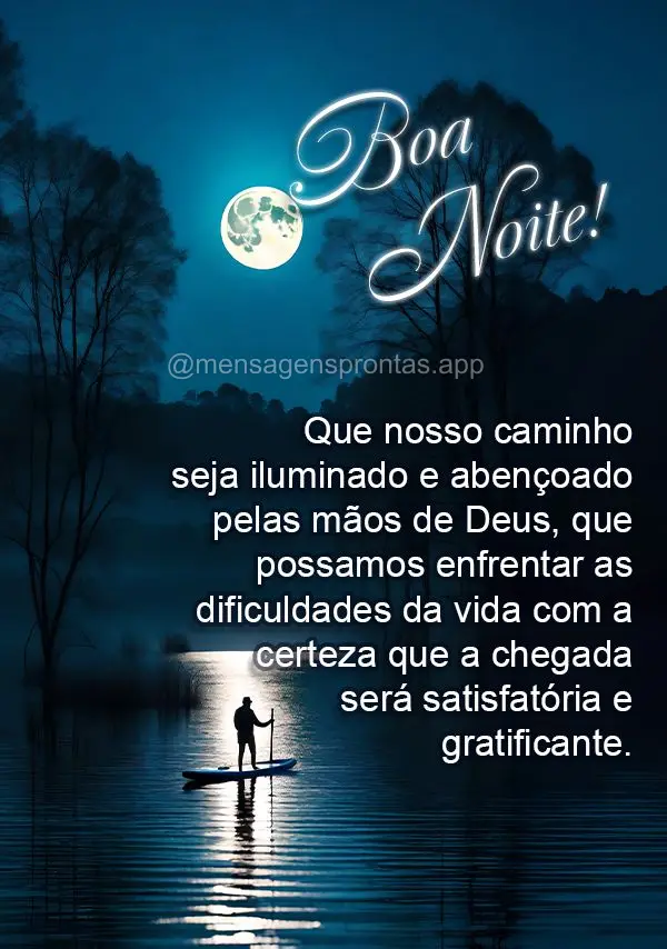 Que nosso caminho seja iluminado e abençoado pelas mãos de Deus, que possamos enfrentar as dificuldades da vida com a certeza que a chegada será satis...