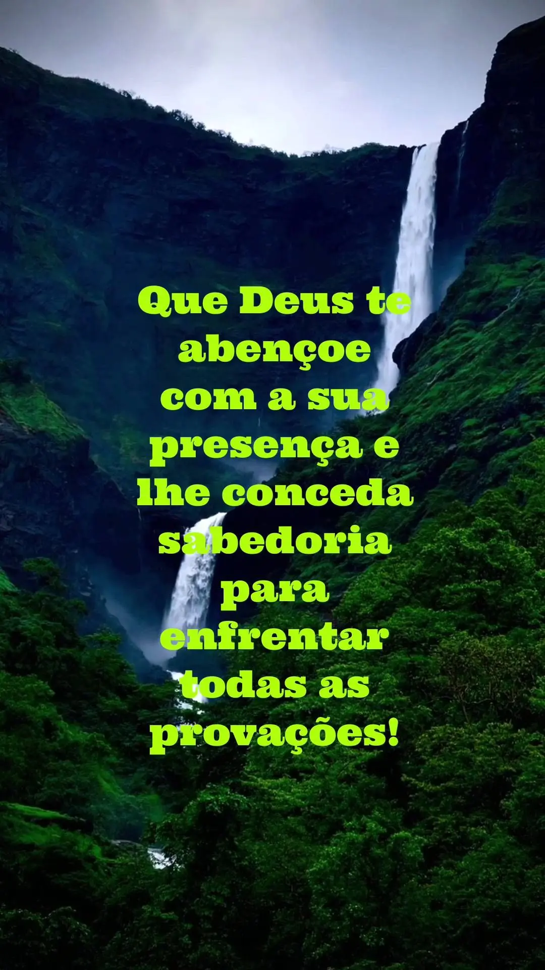  Que Deus te abençoe com a sua presença e lhe conceda sabedoria para enfrentar todas as provações!