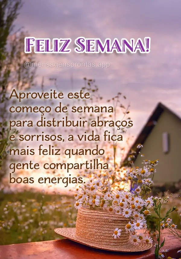 Aproveite este começo de semana para distribuir abraços e sorrisos, a vida fica mais feliz quando gente compartilha boas energias. Feliz Semana!