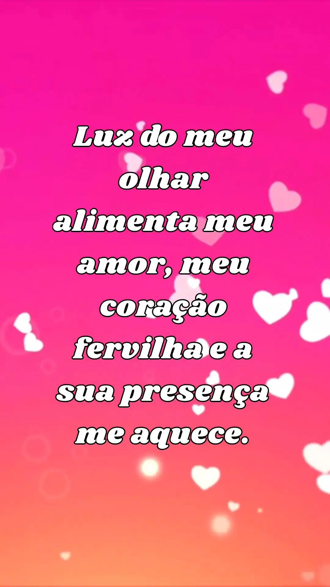 Sem ti minha vida não tem sentido meu amor é imenso e te amo com todo meu ser. Tu és meu mundo meu lar, meu tudo tu és a luz que me guia e a chama qu...