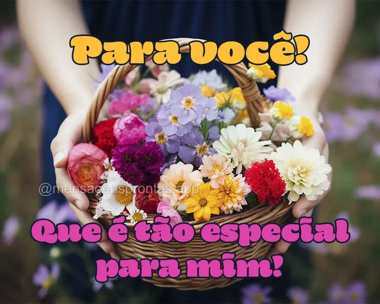 Para você! Que é tão especial para mim!