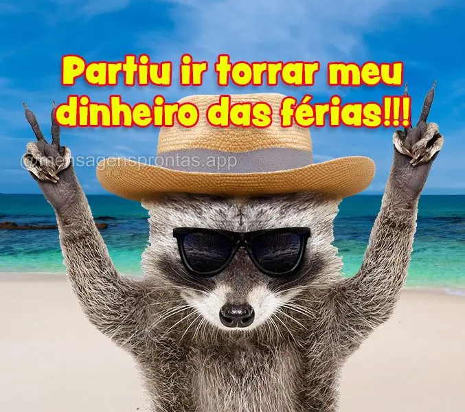 Partiu ir torrar meu dinheiro das férias!!!