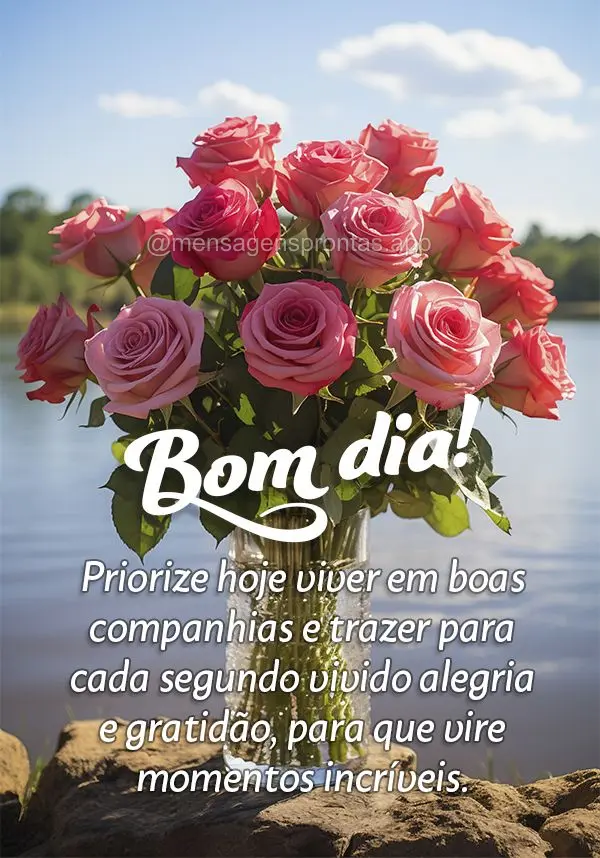 Priorize hoje viver em boas companhias e trazer para cada segundo vivido alegria e gratidão, para que vire momentos incríveis. Bom dia!