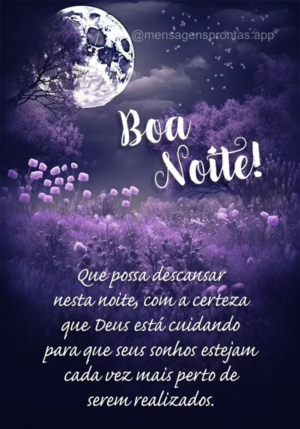 Que possa descansar nesta noite, com a certeza que Deus está cuidando para que seus sonhos estejam cada vez mais perto de serem realizados. Boa noite!...