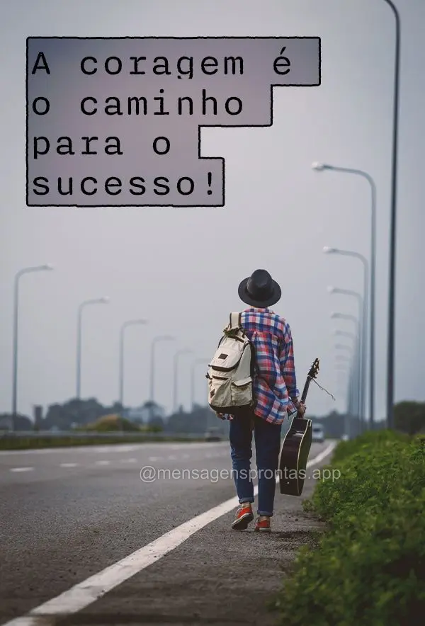 A coragem é o caminho para o sucesso!