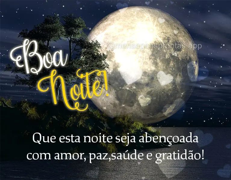 Que esta noite seja abençoada com amor, paz, saúde e gratidão! Boa noite! 