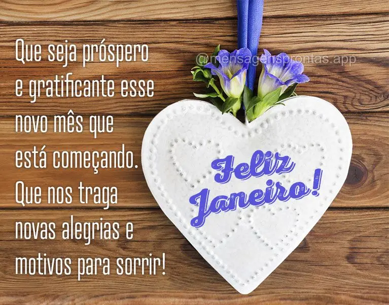 Que seja próspero e gratificante esse novo mês que está começando. Que nos traga novas alegrias e motivos para sorrir! Feliz Janeiro!