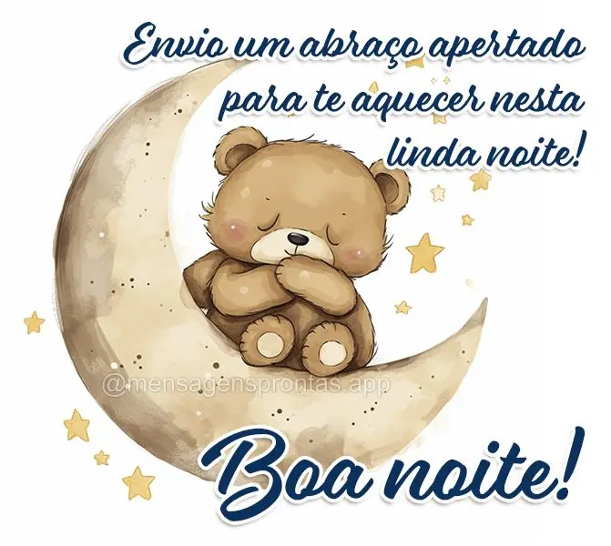 Envio um abraço apertado para te aquecer nesta linda noite! Boa noite!