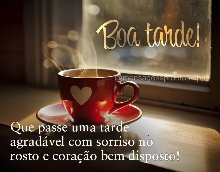 Que passe uma tarde agradável com sorriso no rosto e coração bem disposto! Boa tarde!