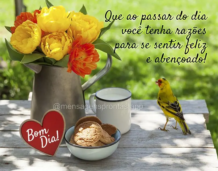 Que ao passar do dia você tenha razões para se sentir feliz e abençoado! Bom dia!