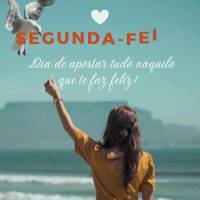 Dia de apostar tudo naquilo que te faz feliz! Segunda-feira!
