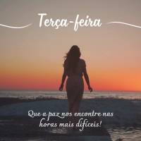 Que a paz nos encontre nas horas mais difíceis! Terça-feira!