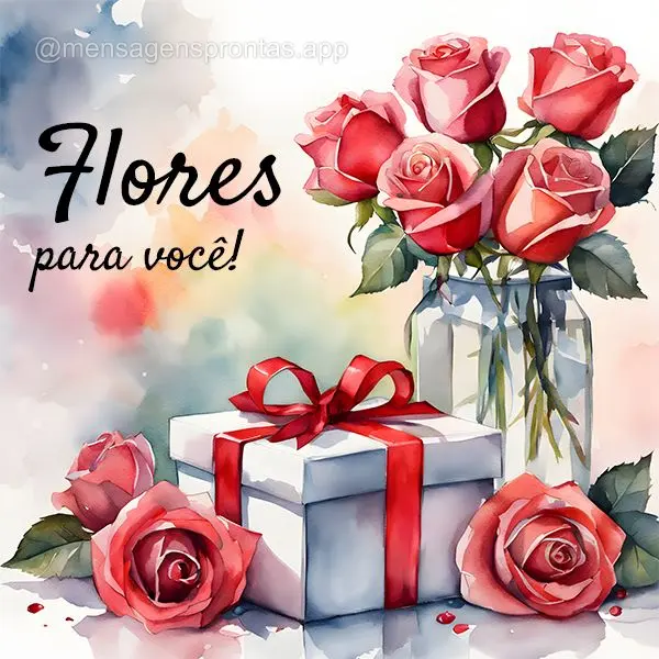 Flores para você!