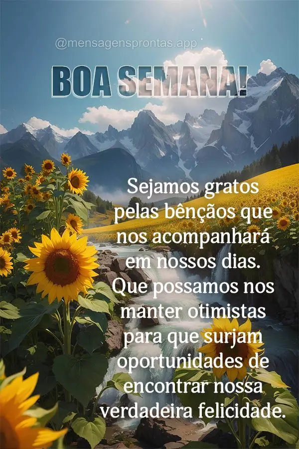 Sejamos gratos pelas bênçãos que nos acompanhará em nossos dias. Que possamos nos manter otimistas para que surjam oportunidades de encontrar nossa v...