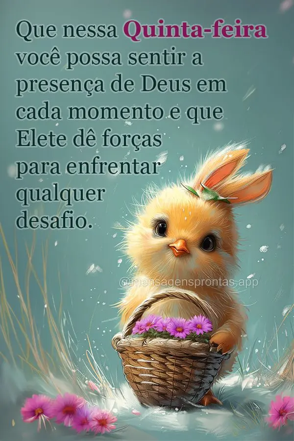 Que nessa quinta-feira você possa sentir a presença de Deus em cada momento e que Ele te dê forças para enfrentar qualquer desafio.