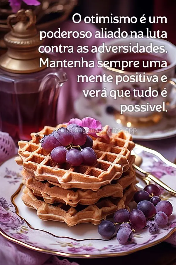 O otimismo é um poderoso aliado na luta contra as adversidades. Mantenha sempre uma mente positiva e verá que tudo é possível.