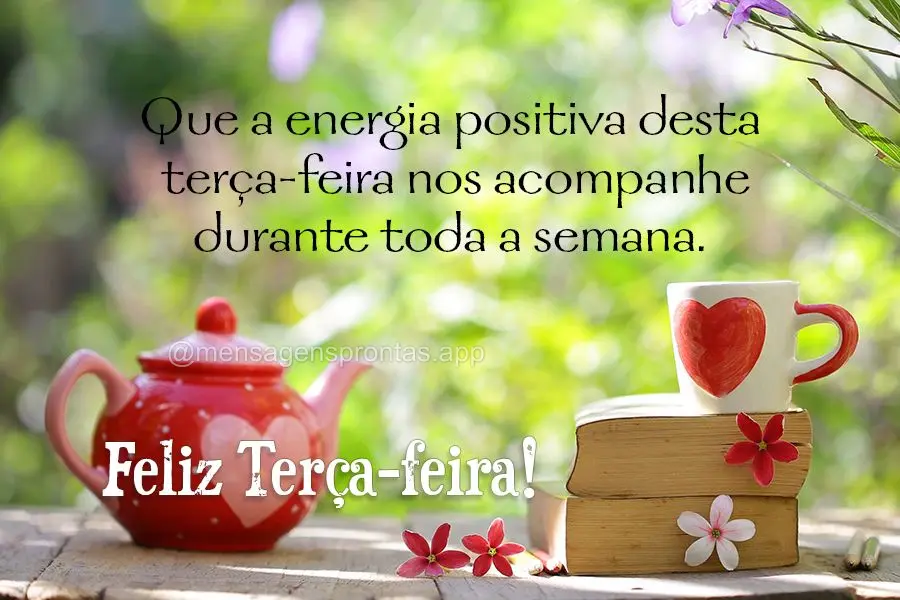 Que a energia positiva desta terça-feira nos acompanhe durante toda a semana. Feliz Terça-feira!