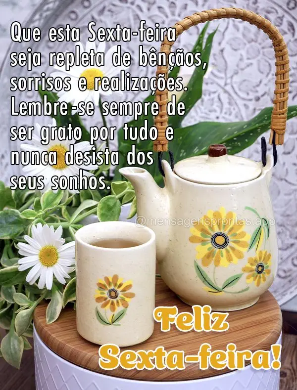 Que esta Sexta-feira seja repleta de bênçãos, sorrisos e realizações. Lembre-se sempre de ser grato por tudo e nunca desista dos seus sonhos. Feliz ...