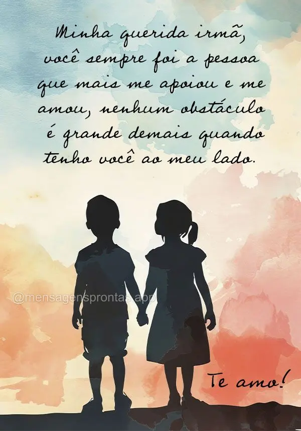 Minha querida irmã, você sempre foi a pessoa que mais me apoiou e me amou, nenhum obstáculo é grande demais quando tenho você ao meu lado. Te amo!...