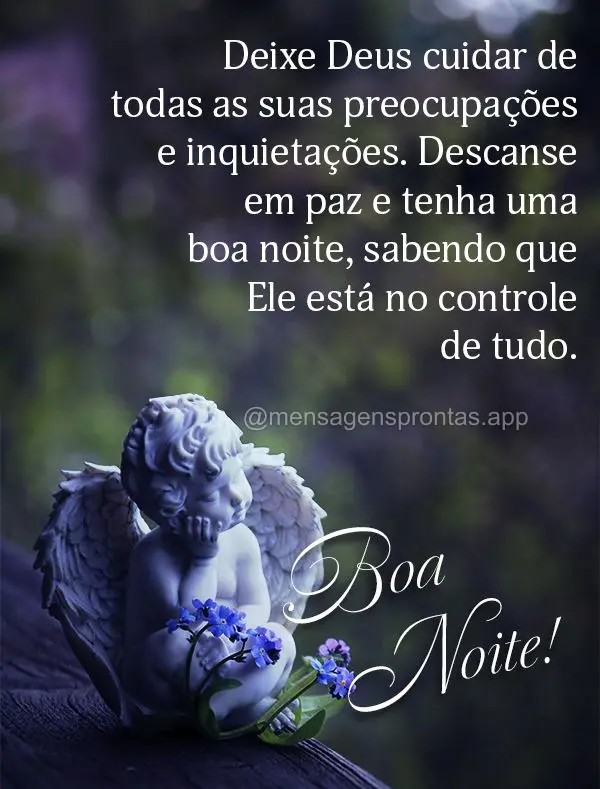 Deixe Deus cuidar de todas as suas preocupações e inquietações. Descanse em paz e tenha uma boa noite, sabendo que Ele está no controle de tudo. Boa...