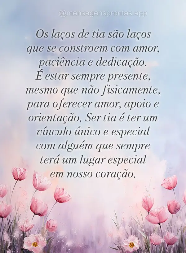 Os laços de tia são laços que se constroem com amor, paciência e dedicação. É estar sempre presente, mesmo que não fisicamente, para oferecer amo...