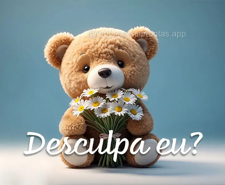 Desculpa eu?