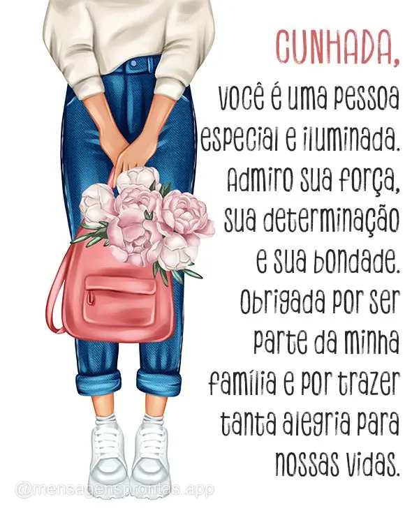 Cunhada, você é uma pessoa especial e iluminada. Admiro sua força, sua determinação e sua bondade. Obrigada por ser parte da minha família e por tr...