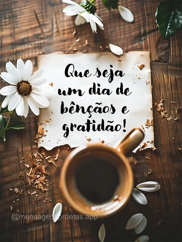 Que seja um dia de bênçãos e gratidão!