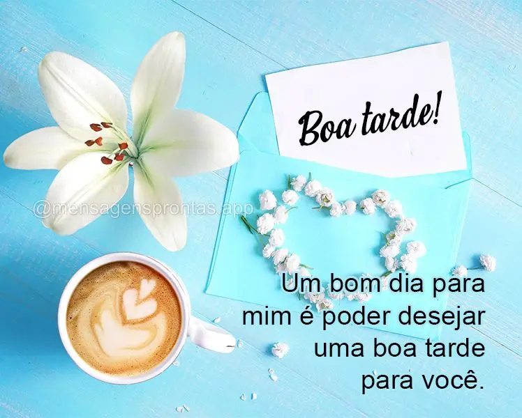 Um bom dia para mim é poder desejar uma boa tarde para você. Boa tarde!