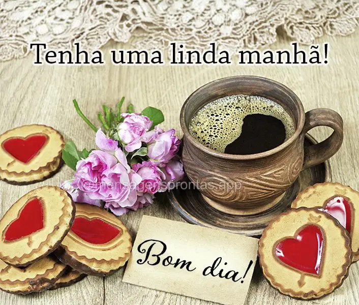 Tenha uma linda manhã! Bom dia!