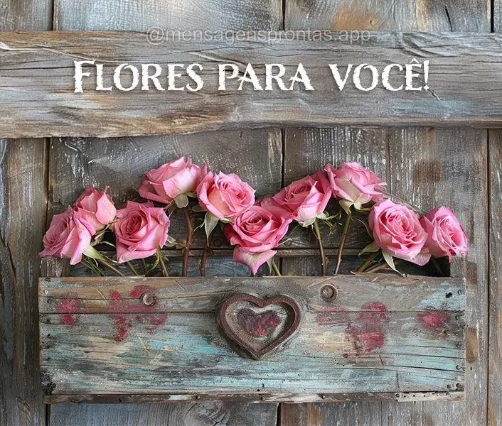 Flores para você!