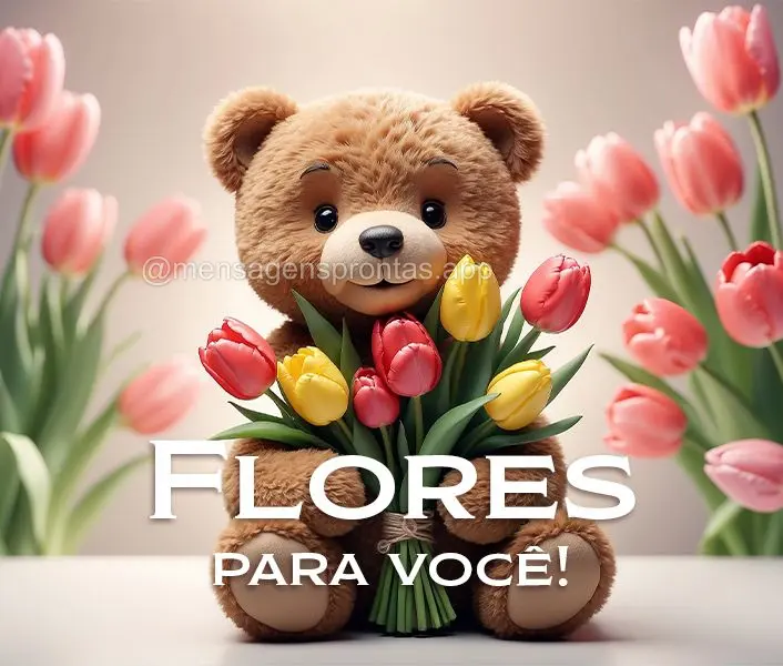 Flores para você!