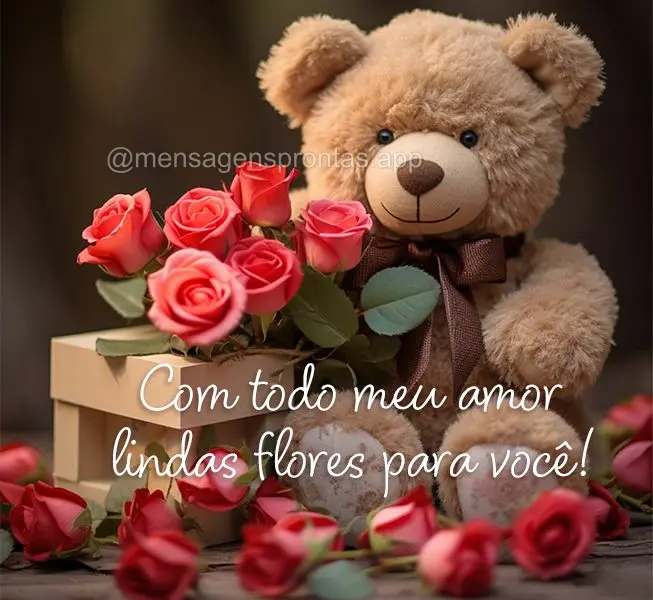 Com todo meu amor lindas flores para você!