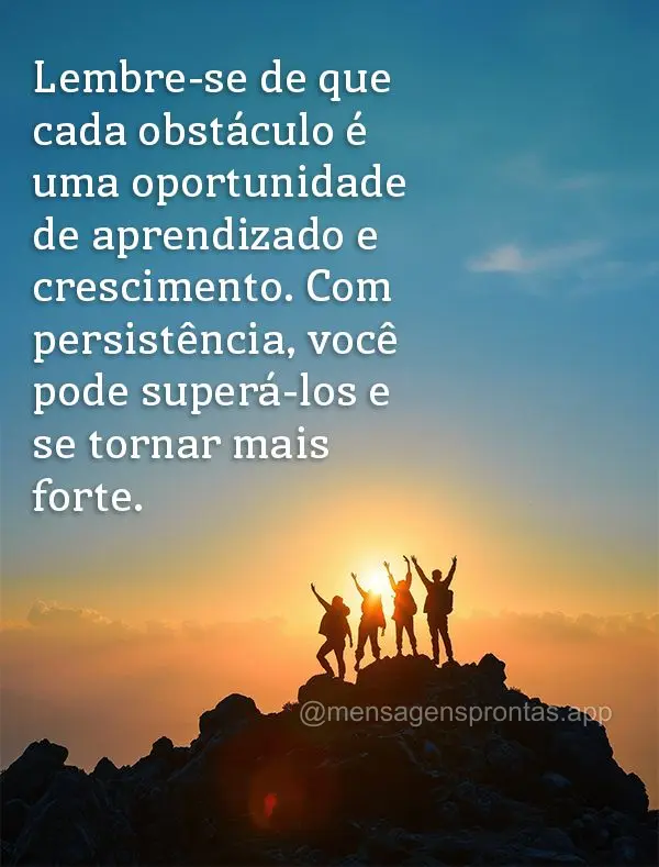 Lembre-se de que cada obstáculo é uma oportunidade de aprendizado e crescimento. Com persistência, você pode superá-los e se tornar mais forte.