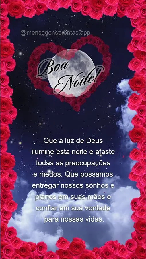 Que a luz de Deus ilumine esta noite e afaste todas as preocupações e medos. Que possamos entregar nossos sonhos e planos em suas mãos e confiar em su...