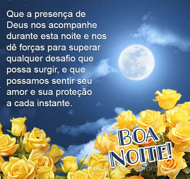 Que a presença de Deus nos acompanhe durante esta noite e nos dê forças para superar qualquer desafio que possa surgir, e que possamos sentir seu amor...