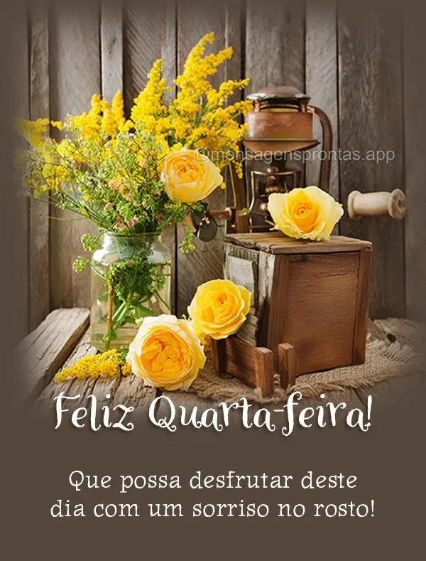 Que possa desfrutar deste dia com um sorriso no rosto! Feliz Quarta-feira!