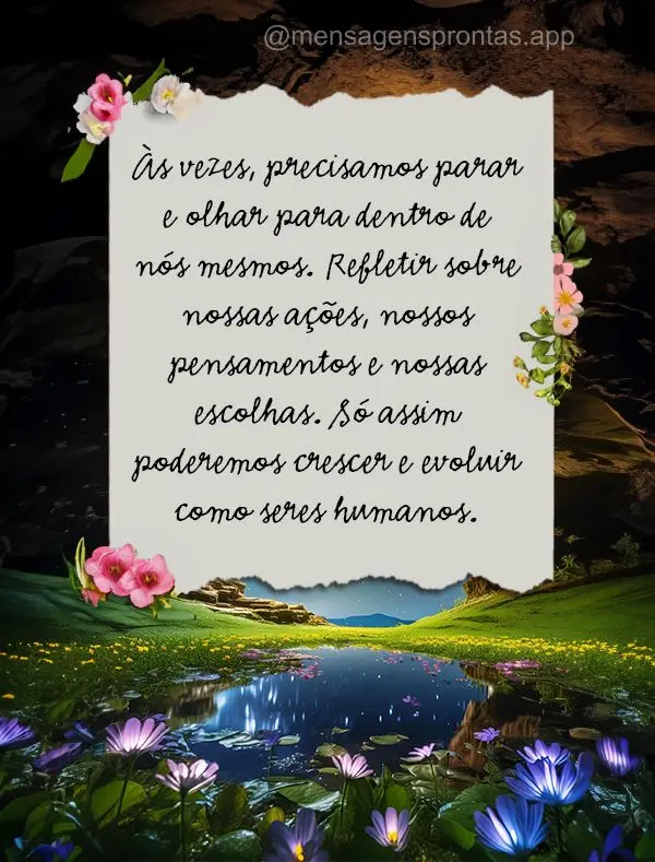 Às vezes, precisamos parar e olhar para dentro de nós mesmos. Refletir sobre nossas ações, nossos pensamentos e nossas escolhas. Só assim poderemos ...