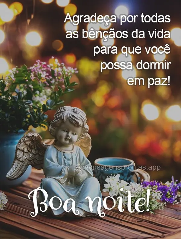 Agradeça por todas as bênçãos da vida para que você possa dormir em paz! Boa noite!