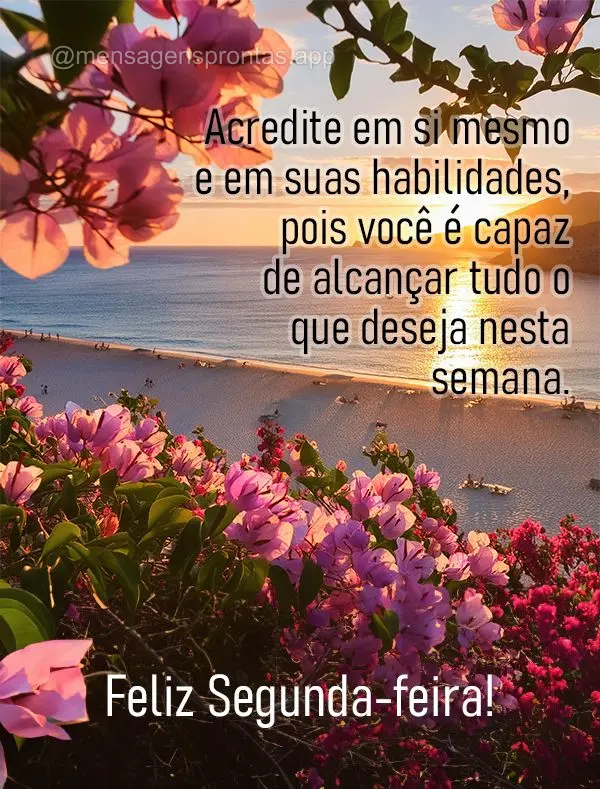 Acredite em si mesmo e em suas habilidades, pois você é capaz de alcançar tudo o que deseja nesta semana. Feliz Segunda-feira!