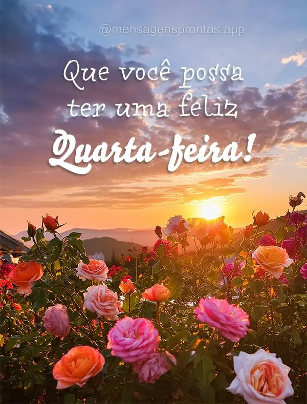 Que você possa ter uma feliz Quarta-feira!