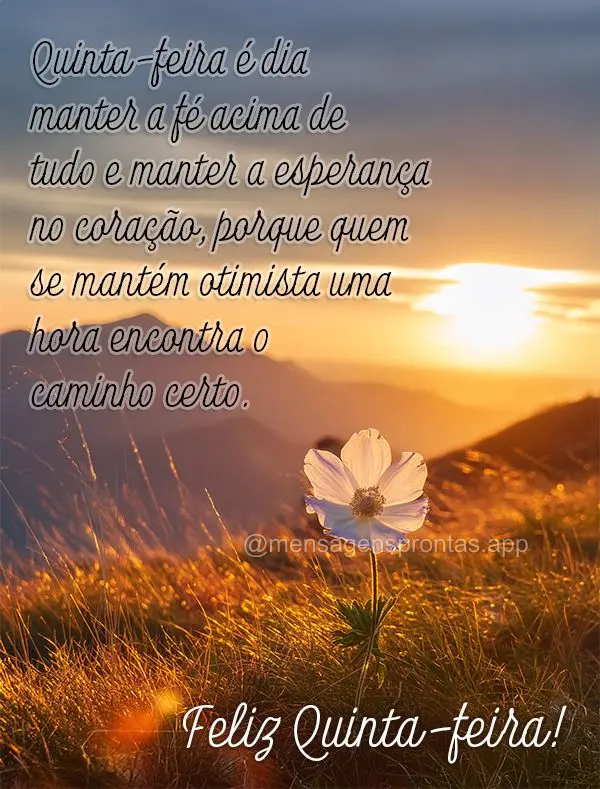 Quinta-feira é dia manter a fé acima de tudo e manter a esperança no coração, porque quem se mantém otimista uma hora encontra o caminho certo. Fel...