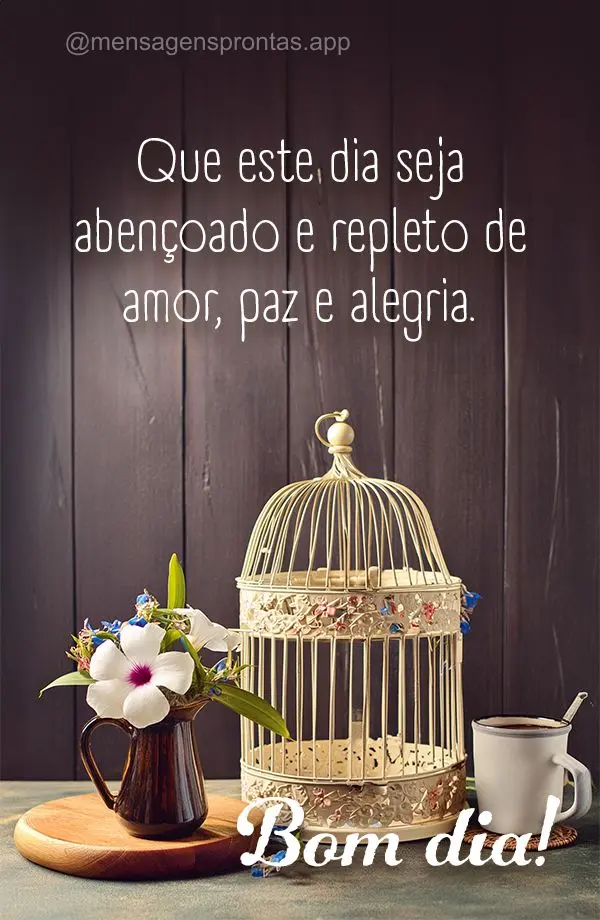 Que este dia seja abençoado e repleto de amor, paz e alegria. Bom dia!