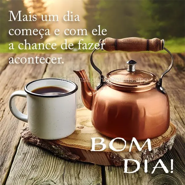 Mais um dia começa e com ele a chance de fazer acontecer. Bom dia!