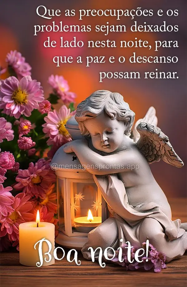 Que as preocupações e os problemas sejam deixados de lado nesta noite, para que a paz e o descanso possam reinar. Boa noite!