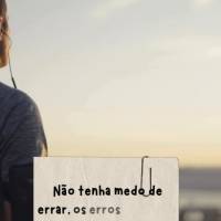 Não tenha medo de errar, os erros fazem parte do aprendizado e nos ajudam a evoluir. Sexta