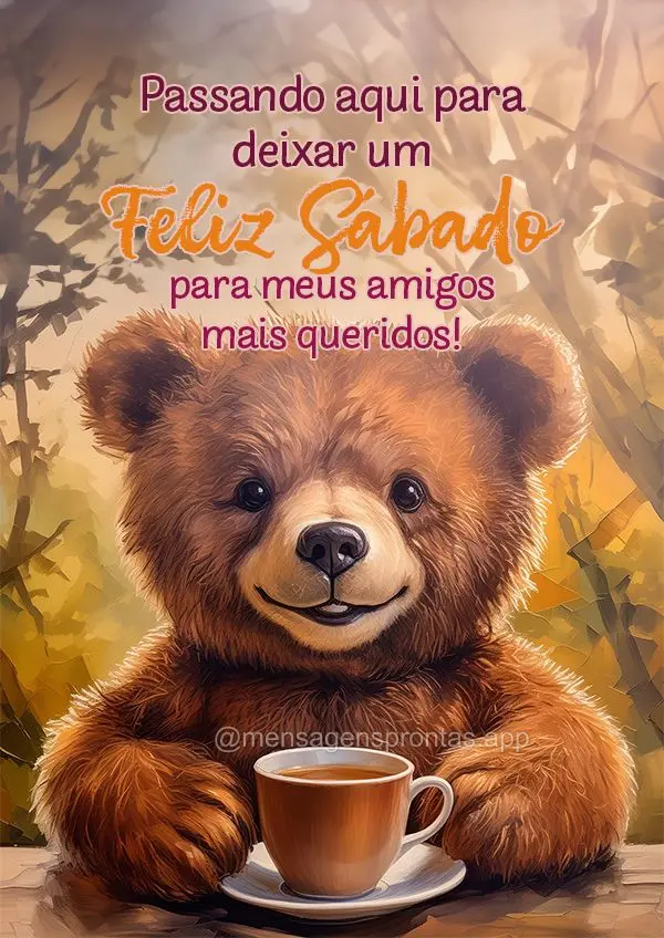 Passando aqui para deixar um Feliz Sábado para meus amigos mais queridos!