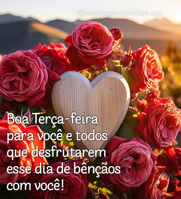 Boa Terça-feira para você e todos que desfrutarem esse dia de bênçãos com você!