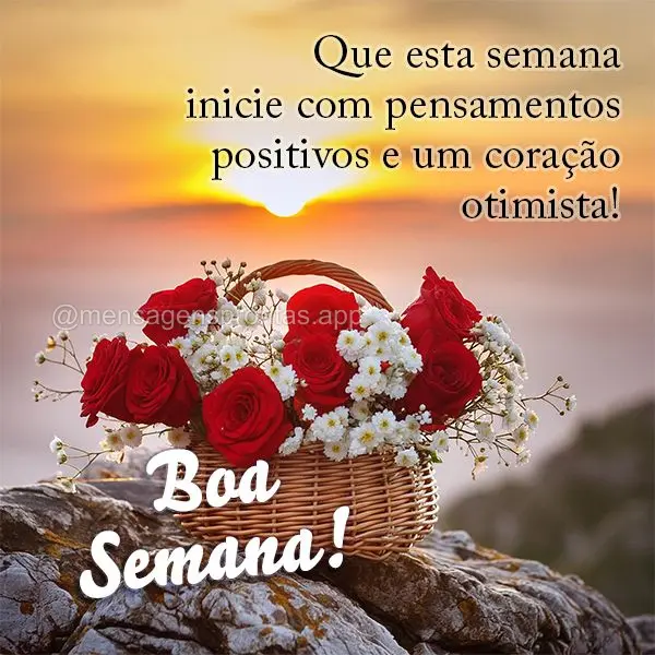 Que esta semana inicie com pensamentos positivos e um coração otimista!  Boa Semana!