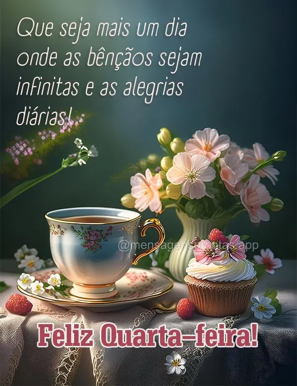 Que seja mais um dia onde as bênçãos sejam infinitas e as alegrias diárias! Feliz Quarta-feira!